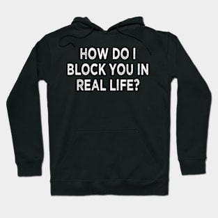 how do i block you in real life Hoodie